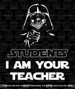Darth Vader SVG, Students I Am Your Teacher Svg, Funny Teacher Darth Vader Svg, customizable Layered Svg, Svg Eps Png Dxf