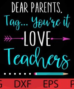 Dear Parents Tag You're It Love Teacher Funny T-Shirt Customizable Layered Svg, Svg Eps Png Dxf