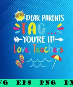 Dear Parents Tag You're It Love Teachers, Last Day Of School, Teacher Life, Summer Break, Summer Time, SVG PNG DXF, EPS, PDF
