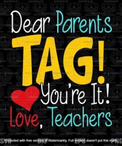 Dear Parents Tag You're It Love Teachers Svg, Teacher Svg Customizable Layered Svg, Svg Eps Png Dxf