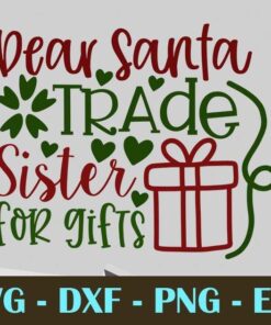 dear santa trade sister for gifts Christmas Day Customizable Layered Svg, Svg Eps Png Dxf