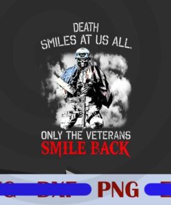 Death Smiles At Us All, Only The Veterans Smile Back, Veteran Day, USA Millitary, Customizable PNG