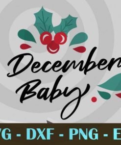 December Baby birthday Design Bundles Customizable Layered Svg, Svg Eps Png Dxf