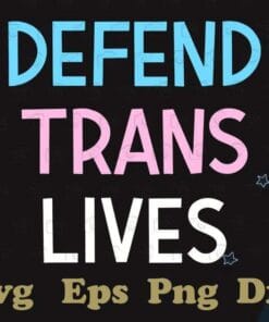Defend Trans Lives, Black Trans, LGBTQIA Agender Gay, Trans Pride, Trans Matter, Trans Queer, LGBT, Transgender Defender,SVG PNG DXF, EPS, PDF