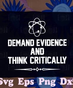 Demand Evidence And Think Critically, Physic Lovers, Gift for Scientist, Love Science,SVG PNG DXF, EPS, PDF