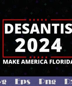 DeSantis 2024, Make America Florida, Republican President, politics,Layered SVG, DXF, PNG, EPS