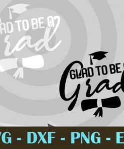 Design Bundles Glad To Be A Grad funny graduation Customizable Layered Svg, Svg Eps Png Dxf