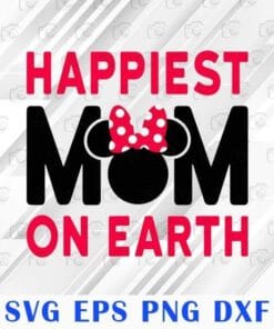 Disney Mother's Day Happiest Mom, Happiest Mom On Earth, Minnie Mouse, Gift for Mother,SVG PNG DXF, EPS, PDF