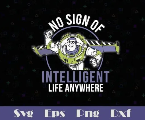 Disney Pixar, No Sign Of Intelligent Life Anywhere, Toy Story Buzz Lightyear, SVG PNG DXF, EPS, PDF
