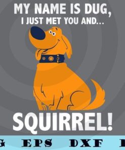 Disney Up My Name is Dug Squirrel Graphic, Dug the dog, cartoon Movie, Adventure, Customizable Layered Svg, Svg Eps Png Dxf