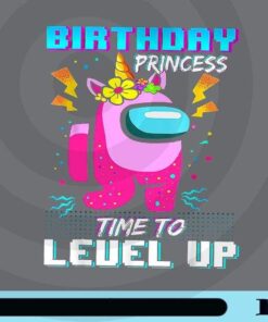 Disstressed Birthday Princess, Among With Us, Time To Level Up, Among Us Girl, Birthday Gift, Customizable Png