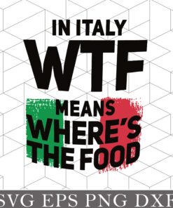 Distressed Italy Flag, In Italy WTF Means Where's The Food, Funny quotes, Funny Saying, Funny Gift Layered Svg Eps Png Dxf