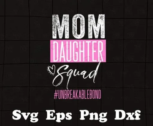 Distressed Mom, Mother Daughter Squad, Unbreakable Bond, Mommy And Me, 2021 Mothers Day, Gift for Mom, Messy Bun Mom, Layered SVG, DXF, PNG, EPS