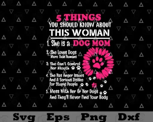 Dog Mom, 5 Things You Should Know About This Woman, Funny Mom Quotes, 2021 Mother's Day, Gift For Mom, SVG PNG DXF, EPS, PDF