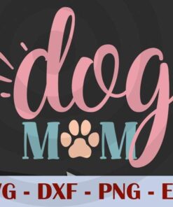 dog mom, Mom, Mother's Day, Customizable Layered Svg, Svg Eps Png Dxf