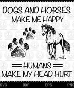 Dogs And Horse Make Me Happy Humans Make My Head Hurt Premium Customizable Layered Svg, Svg Eps Png Dxf
