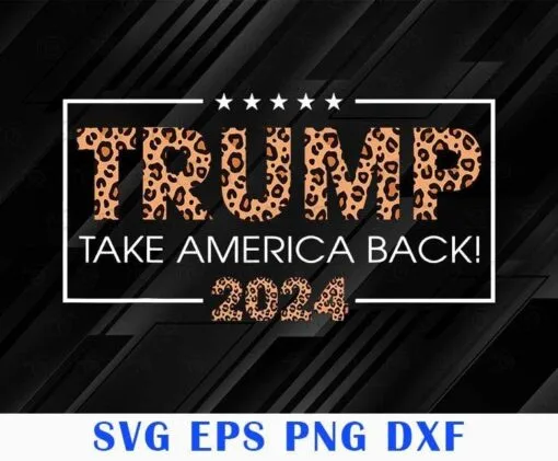Donald Trump 2024 Take America Back, Leopard Print Gift, Donald Trump Supporter, Voted For Trump,SVG PNG DXF, EPS, PDF