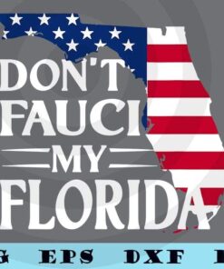Don't Fauci My Florida 2024 For Patriotic Mom And Dad Customizable Layered Svg, Svg Eps Png Dxf