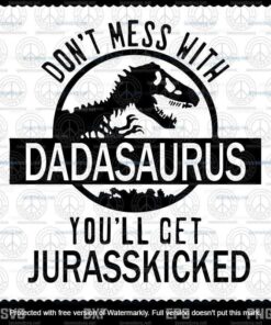 Don't Mess With Dadasaurus You'll Get Jurasskicked Svg, Father's Day Svg, Dadasaurus Svg, Layered Svg, Svg Eps Png Dxf