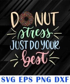 Donut Stress Just Do Your Best, Testing Days, School Svg, Testing Week, Teacher Gift, Layered SVG, DXF, PNG, EPS