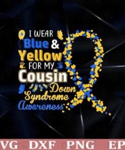 Down Syndrome Awareness, I Wear Blue and Yellow for my Cousin, Blue Yellow Ribbon , nurse,Layered Svg Eps Png Dxf