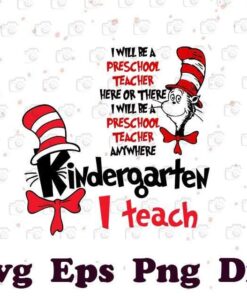 Dr Seuss, I Will Be A Preschool Teacher Here Or There, Be A Preschool Teacher Anywhere, Kindergarten I Teach, Teacher Life, Svg Eps Png Dxf