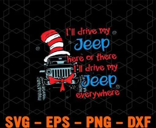 Dr Seuss, I'll Drive My Jeep Here or There, I'll Drive My Jeep Everywhere, Jeep Lovers, Layered SVG, DXF, PNG, EPS