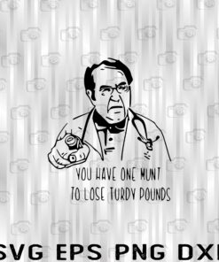 Dr. Younan Nowzaradan, You Have One Munt To Lose Turdy Pounds, Dr Now, Funny Gift Funny Saying Layered Svg Eps Png Dxf