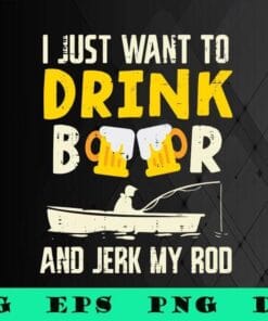 Drink Beer And Jerk My Rod, Love Fishing, Love Drinking, Fisherman Angler, Drink Beer, funny men,SVG PNG DXF, EPS, PDF