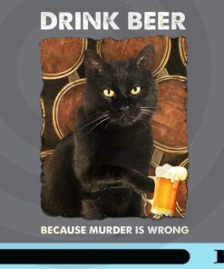 Drink Beer, Because Murder Is Wrong, Funny Cat, Cute Cat, Beer Lovers, Cat with Beer, Funny Saying, Customizable Png