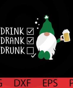 Drink drank drunk , St Patrick Gnomes Bundle awesome Gnomes happy St Patrick day Customizable Layered Svg, Svg Eps Png Dxf