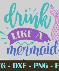 drink like a mermaid, Mermaid, Mythical creature, Customizable Layered Svg, Svg Eps Png Dxf