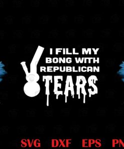 Dripping Tear, Funny Liberal Stoner, Republican Tears Weed Bong, 420, Cannabis Culture Layered SVG, DXF, PNG, EPS