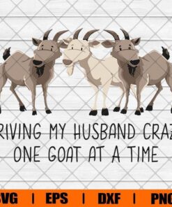 Driving My Husband Crazy One Goat At A Time, Three Cute Goat, Farmer, Layered Svg Eps Png Dxf