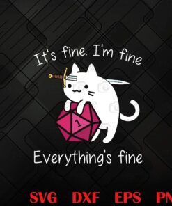 Dungeon Meowster, It's Fine, I'm fine Everything's Fine, Dungeons and Dragons, D and D, D&d, Dice, Funny Quote, Layered SVG, DXF, PNG, EPS