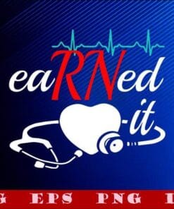Earned It, RN Nurse, Heart Beat, Nursing, Graduation Gift, Nurse Life, SVG PNG DXF, EPS, PDF