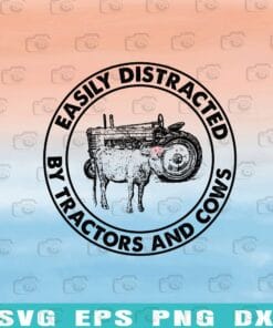 Easily Distracted By Tractors And Cows, Farmer, Cows, Tractor, Farmer Lover Layered Svg Eps Png Dxf