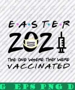Easter 2021 The One Where They Were Vaccinated, Easter 2021, Easter Vaccinated, Cute Easter , Easter Day Layered Svg Eps Png Dxf