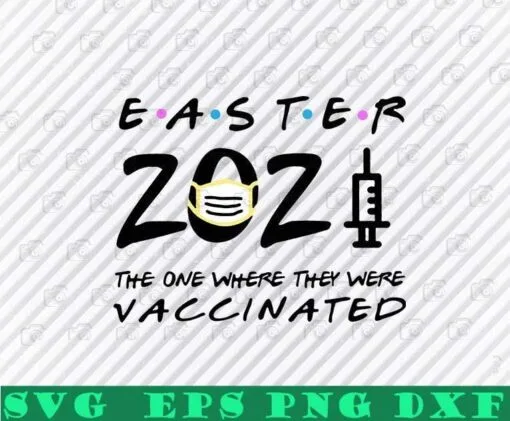 Easter 2021 The One Where They Were Vaccinated, Easter 2021, Easter Vaccinated, Cute Easter , Easter Day Layered Svg Eps Png Dxf