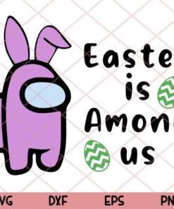 Easter Is Among Us Svg, Among Us Svg, Happy Easter Day, Easter Eggs, Egg Hunt, Layered Svg, Png, Dxf, Eps