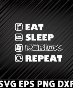 Eat, Sleep, Roblox, Repeat, Roblox Gamer, Birthday Gift, Gamer Gift, Gaming Layered Svg Eps Png Dxf
