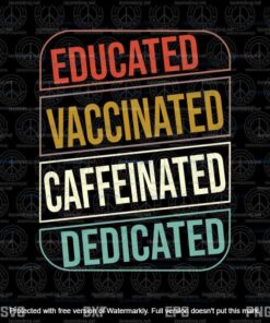 Educated Vaccinated Caffeinated Dedicated Teacher Life 2021 Svg, Customizable Layered Svg, Svg Eps Png Dxf