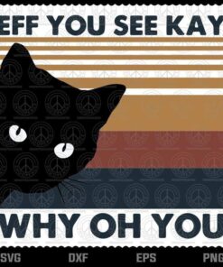 Eff You See Kay Why Oh You Black Cat Svg, Cat Lovers Svg, Funny svg, Customizable Layered Svg, Svg Eps Png Dxf