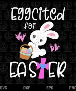 Eggcited For Easter, Cute Bunny, Egg Hunt, Christian Toddler Girls, Happy Easter Day, Layered Svg, Png, Dxf, Eps