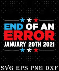 End Of An Error January 20th 2021, Inauguration Day, Three Star, politics, Layered SVG, DXF, PNG, EPS