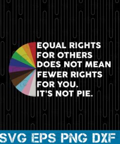 Equal Rights For Others Does Not Mean Fewer Rights, LGBT Rainbow, LGBT Support, Gay Prid Layered Svg Eps Png Dxf