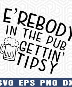 E'rebody in The Pub Getting Tidsy, St Patrick's Day, St. Pat's St. Patty's, Drinking beer, Shamrock, Layered SVG, DXF, PNG, EPS