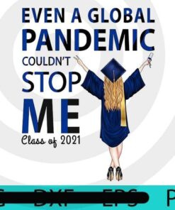 Even A Global Pandemic Couldn't Stop Me - PNG,Digital File,Digital Download,File Download,Png Printable,Vinyl Clip, Class Of 2021 Graduation, Customizable PNG