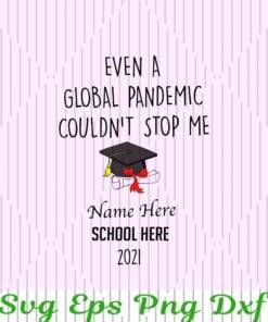 Even A Global Pandemic Couldn't Stop Me, Class Of 2021, Class , school, Team Layered Svg Eps Png Dxf