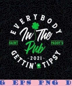 Everybody In The Pub Gettin' Tipsy, St Patricks Day Shamrock, Saint Paddy, Happy Saint Patricks Day Layered SVG, DXF, PNG, EPS